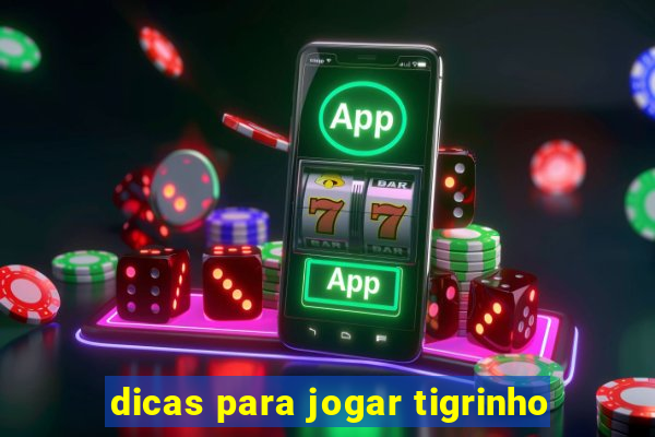 dicas para jogar tigrinho